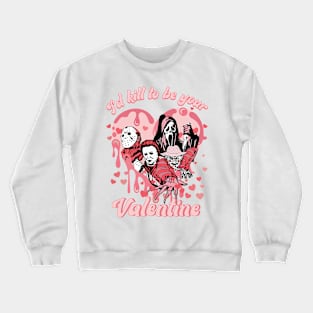 I_d Kill To Be Your Valentine Funny Crewneck Sweatshirt